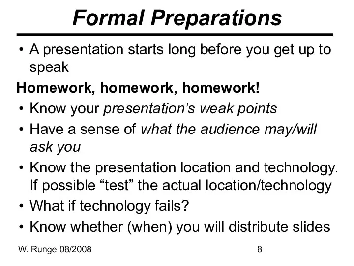 W. Runge 08/2008 Formal Preparations A presentation starts long before you get up