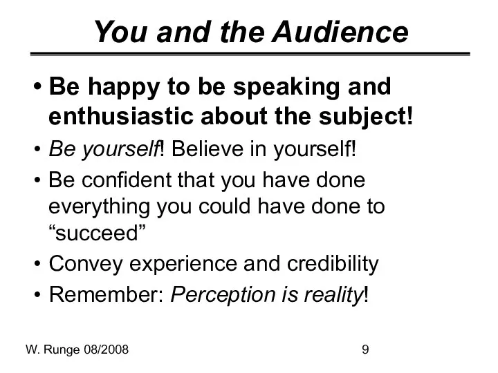 W. Runge 08/2008 You and the Audience Be happy to be speaking and