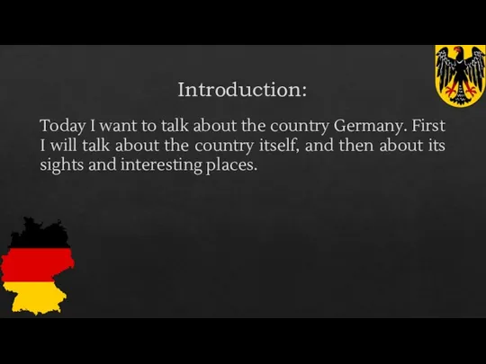 Introduction: Today I want to talk about the country Germany.