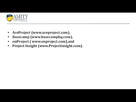 AceProject (www.aceproject.com), Basecamp (www.basecamphq.com), onProject ( www.onproject.com),and Project Insight (www.Projectinsight.com).
