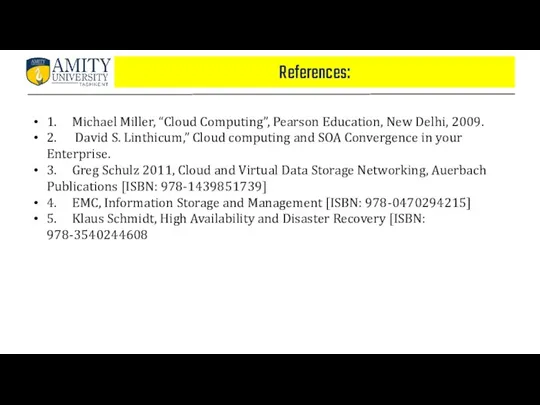 References: 1. Michael Miller, “Cloud Computing”, Pearson Education, New Delhi,