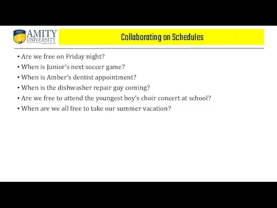 Collaborating on Schedules Are we free on Friday night? When