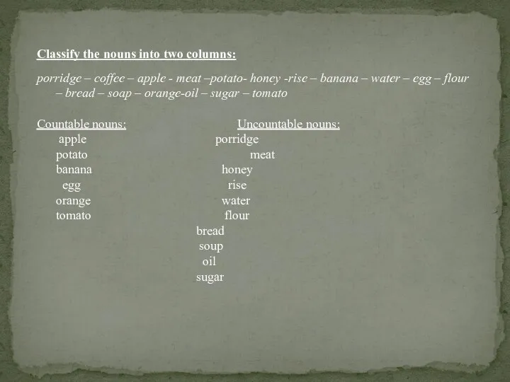 Classify the nouns into two columns: porridge – coffee –