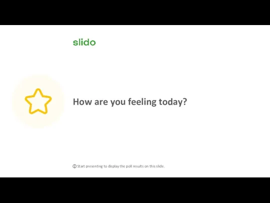 How are you feeling today? ⓘ Start presenting to display the poll results on this slide.