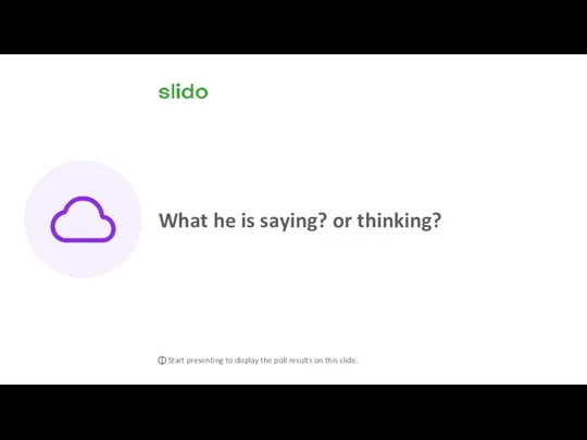 What he is saying? or thinking? ⓘ Start presenting to