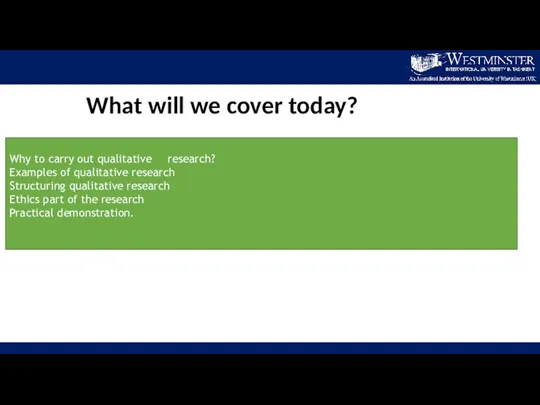 What will we cover today? Why to carry out qualitative