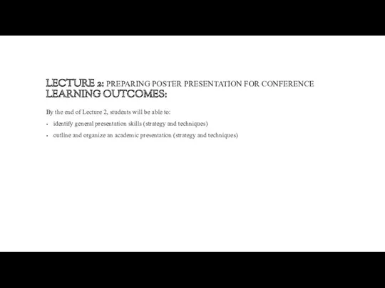 LECTURE 2: PREPARING POSTER PRESENTATION FOR CONFERENCE LEARNING OUTCOMES: By