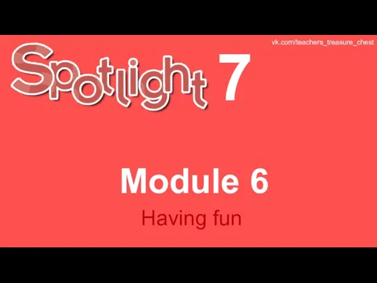 Spotlight 7. Module 6. Having fun