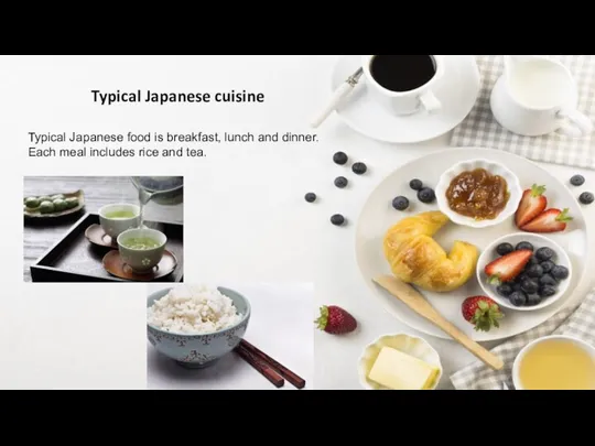 Typical Japanese food is breakfast, lunch and dinner. Each meal