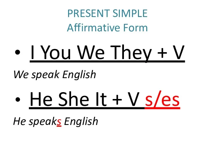 PRESENT SIMPLE Affirmative Form I You We They + V
