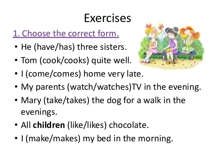 Exercises 1. Choose the correct form. He (have/has) three sisters.