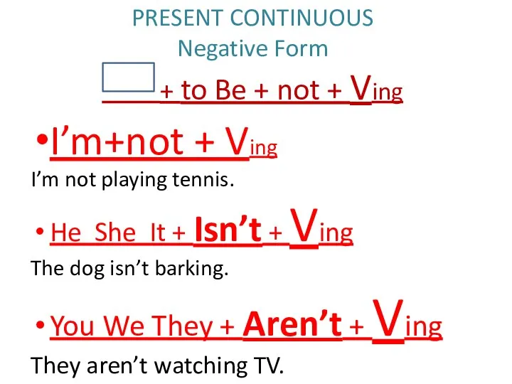 PRESENT CONTINUOUS Negative Form + to Be + not +