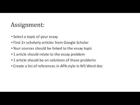 Assignment: Select a topic of your essay Find 2+ scholarly