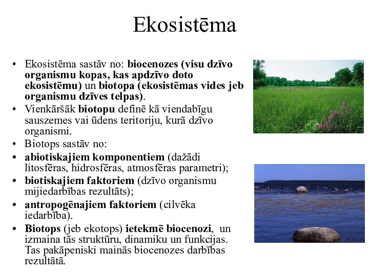 Ekosistēma Ekosistēma sastāv no: biocenozes (visu dzīvo organismu kopas, kas