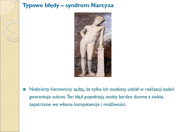 Typowe błędy – syndrom Narcyza Niektórzy kierownicy sądzą, że tylko