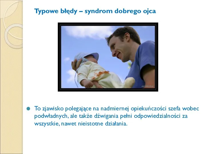 Typowe błędy – syndrom dobrego ojca To zjawisko polegające na