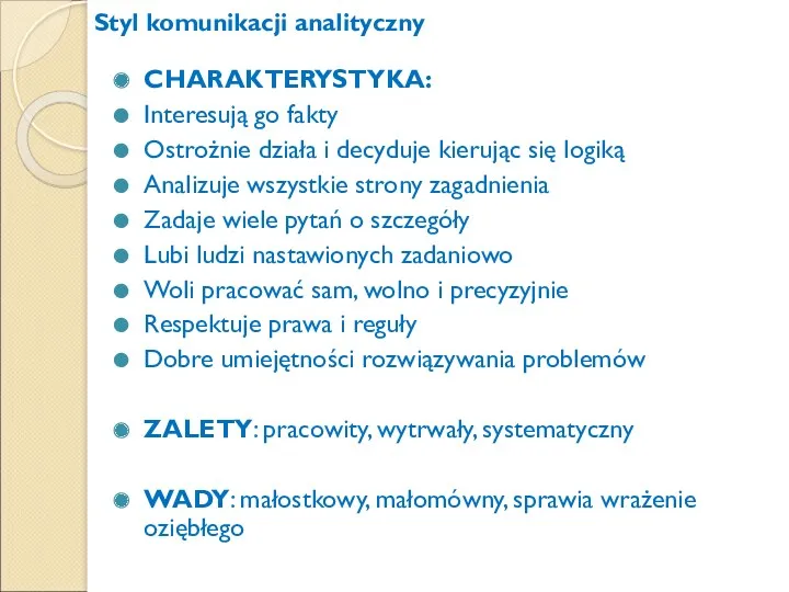 Styl komunikacji analityczny CHARAKTERYSTYKA: Interesują go fakty Ostrożnie działa i