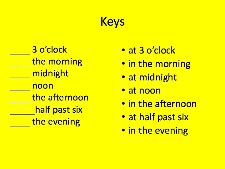 Keys ____ 3 o’clock ____ the morning ____ midnight ____