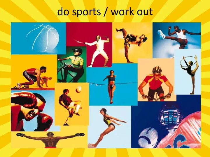 do sports / work out