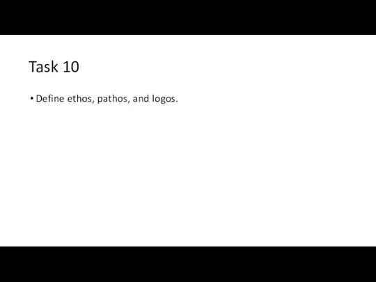 Task 10 Define ethos, pathos, and logos.