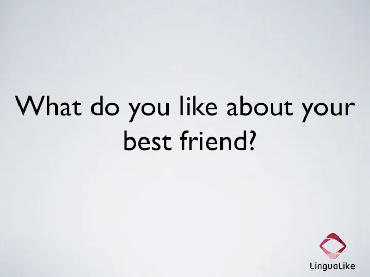 What do you like about your best friend?