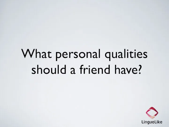 What personal qualities should a friend have?