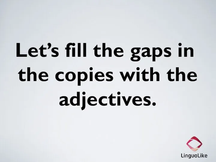 Let’s fill the gaps in the copies with the adjectives.