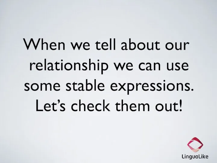 When we tell about our relationship we can use some stable expressions. Let’s check them out!