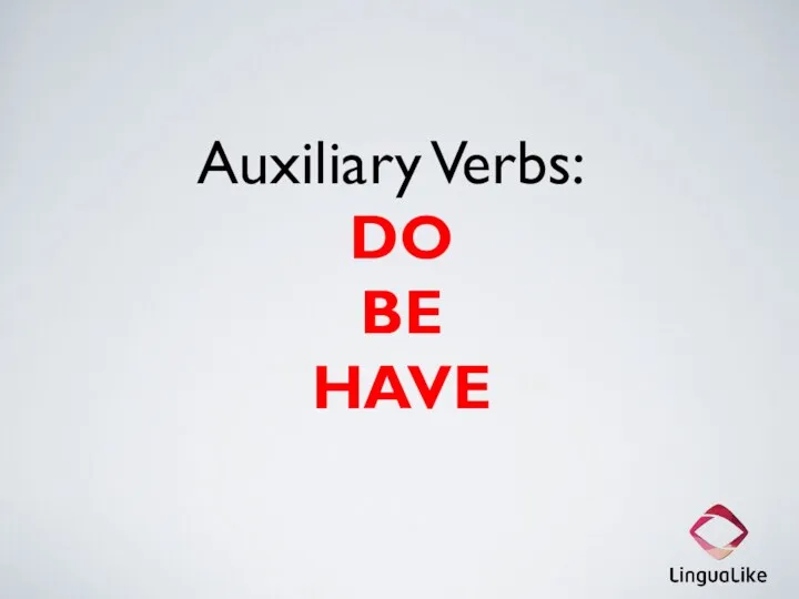 Auxiliary Verbs: DO BE HAVE
