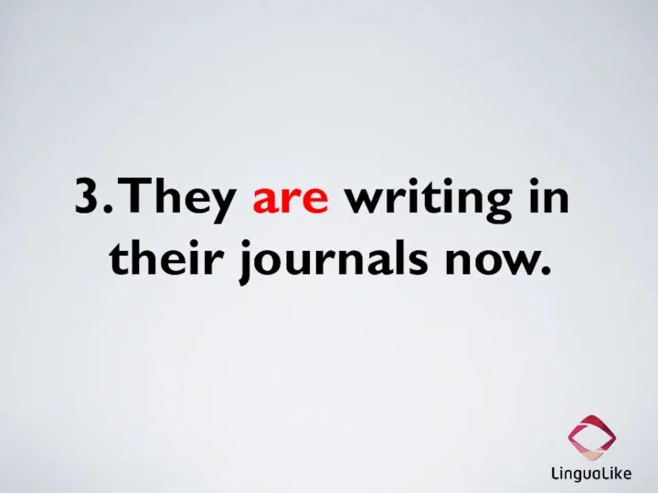 3. They are writing in their journals now.