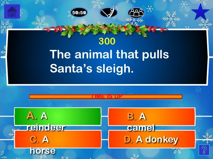 The animal that pulls Santa’s sleigh. D. A donkey C.