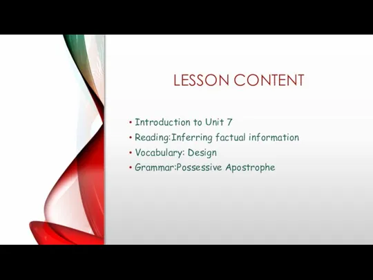 LESSON CONTENT Introduction to Unit 7 Reading:Inferring factual information Vocabulary: Design Grammar:Possessive Apostrophe