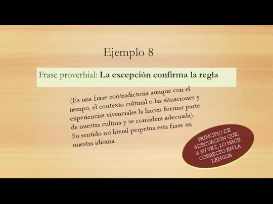 Ejemplo 8 Frase proverbial: La excepción confirma la regla (Es