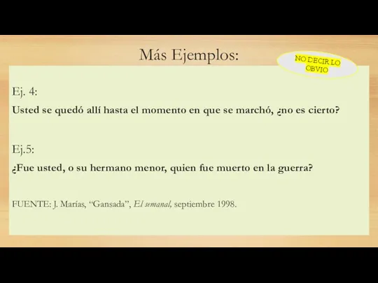 Más Ejemplos: Ej. 4: Usted se quedó allí hasta el