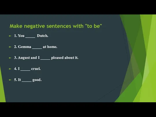 Make negative sentences with "to be" 1. You _____ Dutch.