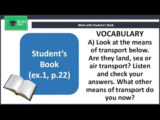 VOCABULARY A) Look at the means of transport below. Are