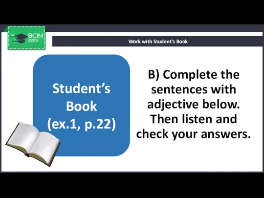 B) Complete the sentences with adjective below. Then listen and