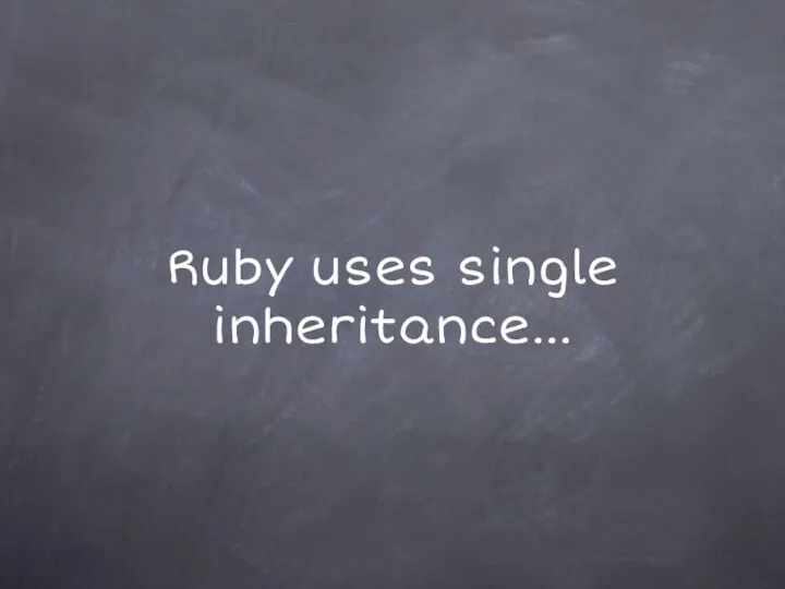 Ruby uses single inheritance...