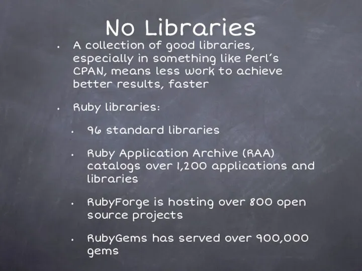No Libraries A collection of good libraries, especially in something like Perl’s CPAN,