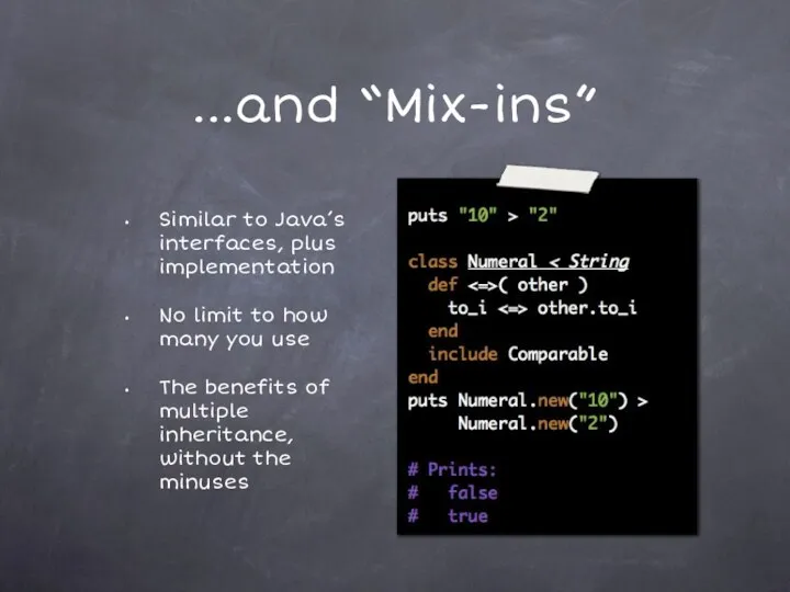 ...and “Mix-ins” Similar to Java’s interfaces, plus implementation No limit to how many