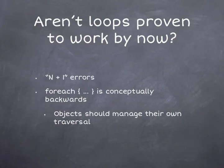 Aren’t loops proven to work by now? “N + 1” errors foreach {