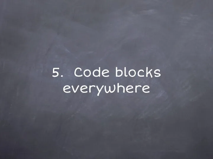 5. Code blocks everywhere