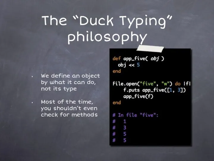 The “Duck Typing” philosophy We define an object by what it can do,