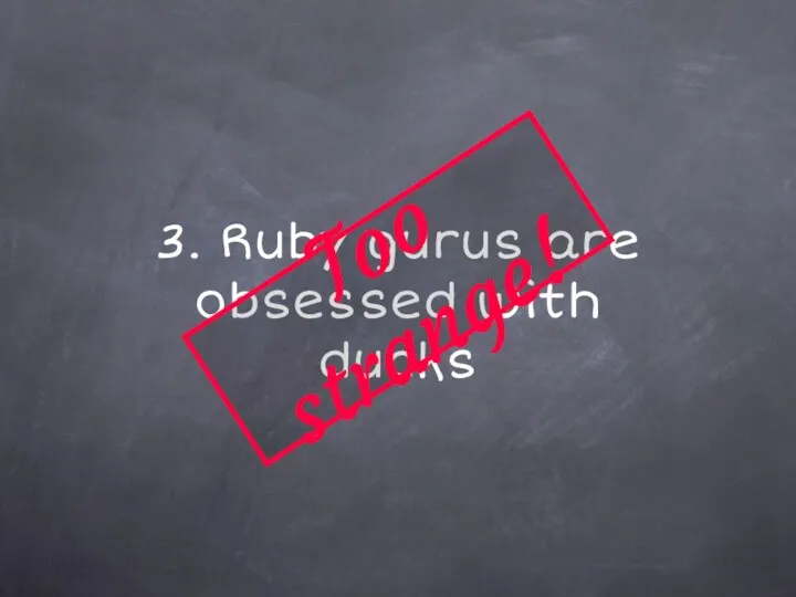 3. Ruby gurus are obsessed with ducks Too strange!