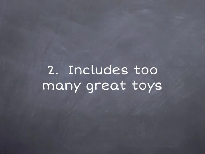 2. Includes too many great toys