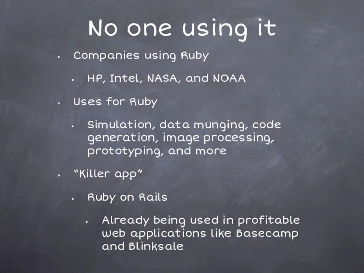 No one using it Companies using Ruby HP, Intel, NASA, and NOAA Uses