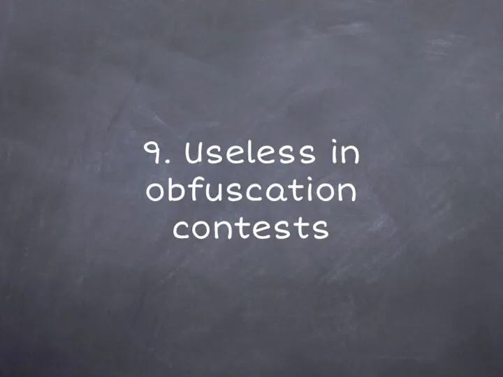 9. Useless in obfuscation contests