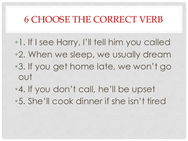 6 CHOOSE THE CORRECT VERB 1. If I see Harry,