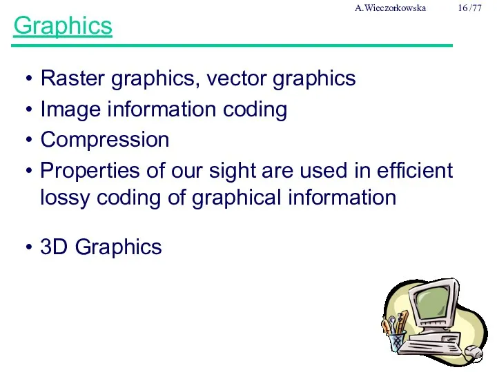 Graphics Raster graphics, vector graphics Image information coding Compression Properties