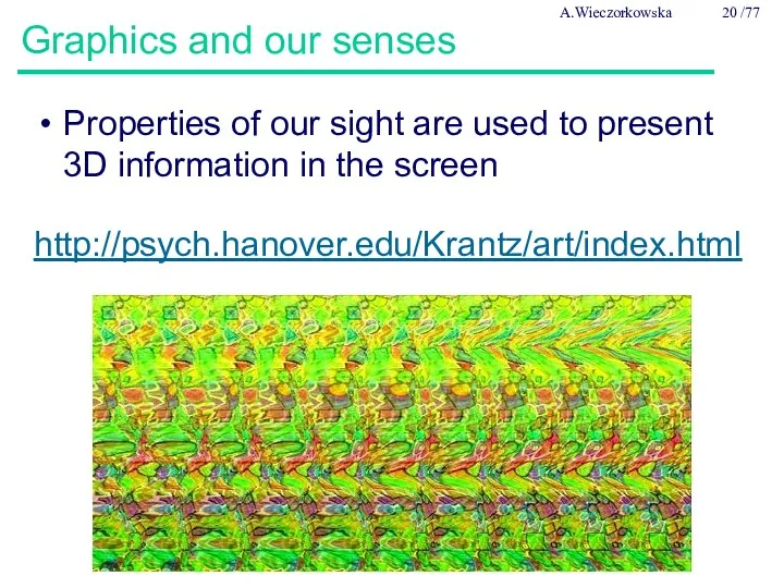 Graphics and our senses Properties of our sight are used